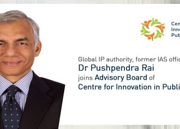 Global IP authority & former top IAS officer Dr Pushpendra Rai joins Advisory Board of Centre for Innovation in Public Policy (CIPP)