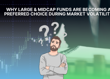 Why Large & Midcap Funds Are Becoming a Preferred Choice During Market Volatility