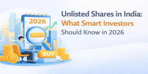 Unlisted Shares in India What Smart Investors Should Know in 2026