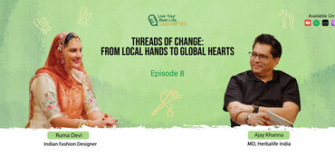 From Rural Roots to Global Impact: Ruma Devi on Women, Craft and Purpose on Herbalife India's Podcast Live Your Best Life, Unscripted